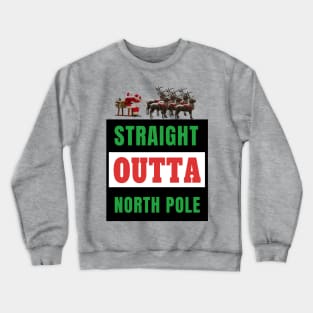 Straight Outta North Pole Santa Riding A Sled Reindeer Gift Crewneck Sweatshirt